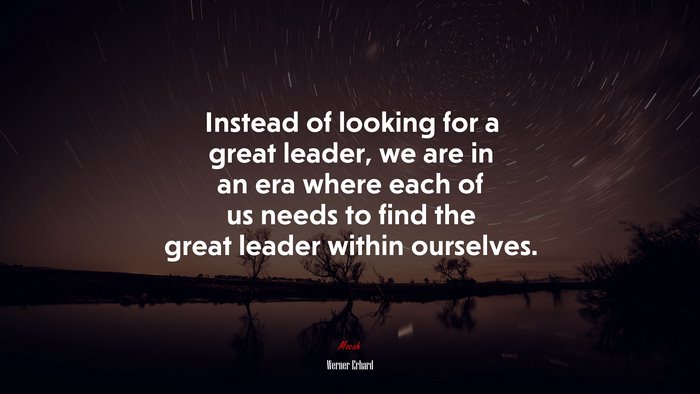 Instead of looking for a great leader, we are in an era where each of us needs to find the great leader within ourselves. | Werner Erhard quote