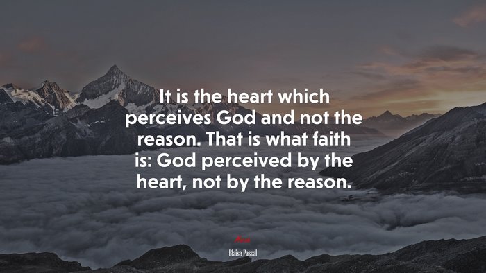 It is the heart which perceives God and not the reason. That is what faith is: God perceived by the heart, not by the reason. | Blaise Pascal quote