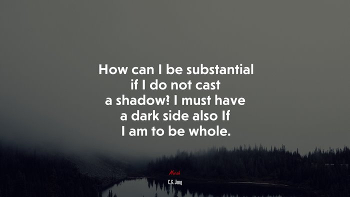 How can I be substantial if I do not cast a shadow? I must have a dark ...