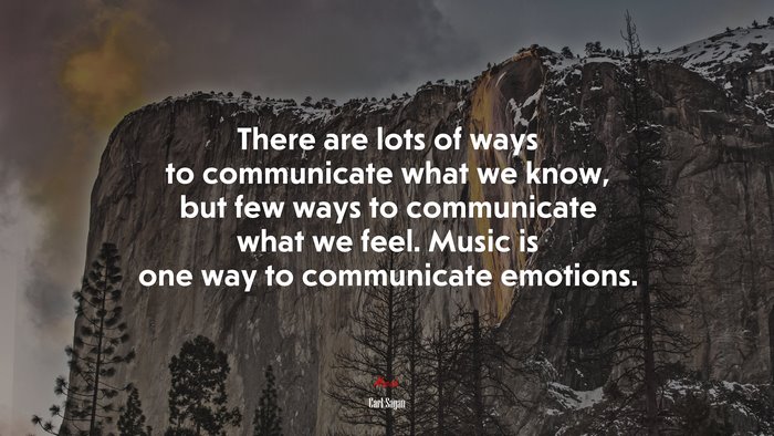 There are lots of ways to communicate what we know, but few ways to communicate what we feel. Music is one way to communicate emotions. | Carl Sagan quote