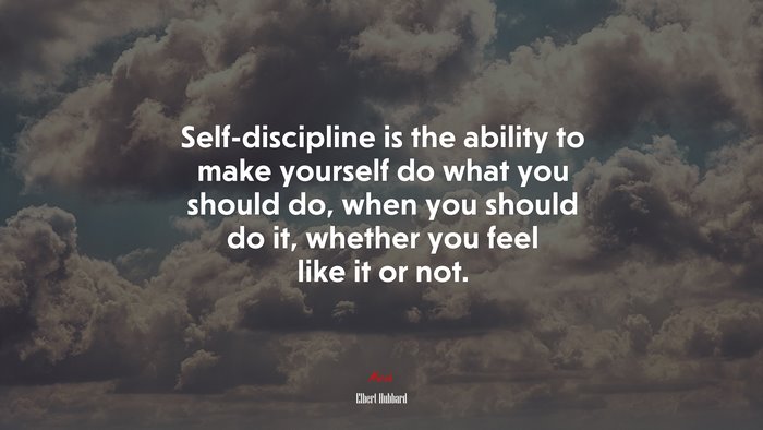 Self-discipline is the ability to make yourself do what you should do, when you should do it, whether you feel like it or not. | Elbert Hubbard quote