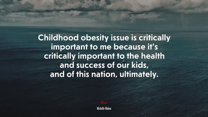 Childhood obesity issue is critically important to me because it’s critically important to the health and success of our kids, and of this nation, ultimately. | Michelle Obama quote