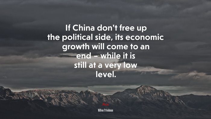 If China don’t free up the political side, its economic growth will come to an end – while it is still at a very low level. | Milton Friedman quote