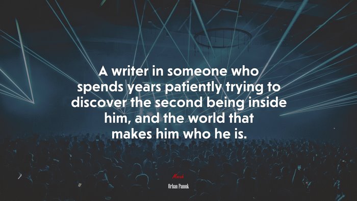 A writer in someone who spends years patiently trying to discover the second being inside him, and the world that makes him who he is. | Orhan Pamuk quote