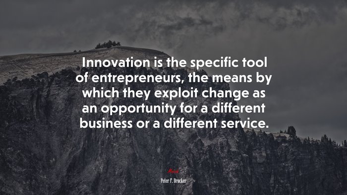 Innovation is the specific tool of entrepreneurs, the means by which they exploit change as an opportunity for a different business or a different service. | Peter F. Drucker quote