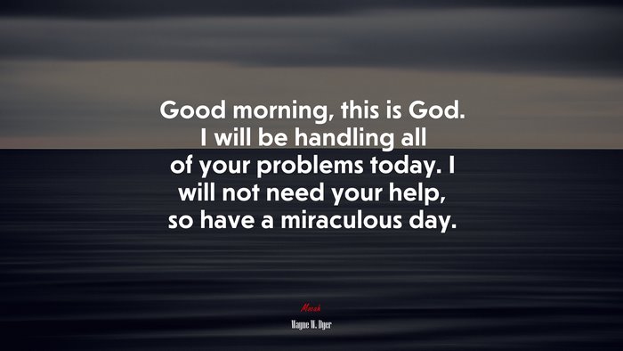 Good morning, this is God. I will be handling all of your problems ...