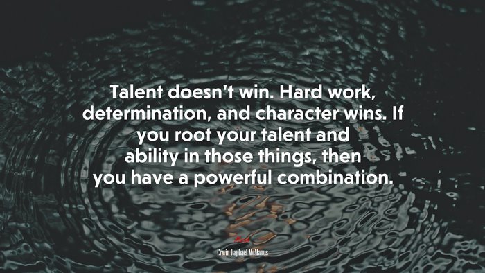 Talent doesn’t win. Hard work, determination, and character wins. If you root your talent and ability in those things, then you have a powerful combination. | Erwin Raphael McManus quote