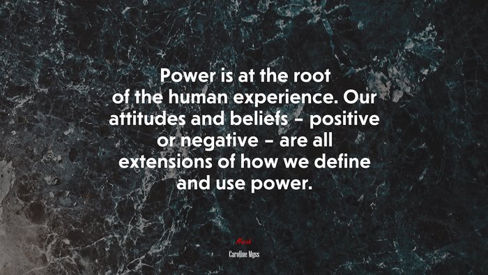 Power is at the root of the human experience. Our attitudes and beliefs – positive or negative – are all extensions of how we define and use power. | Caroline Myss quote