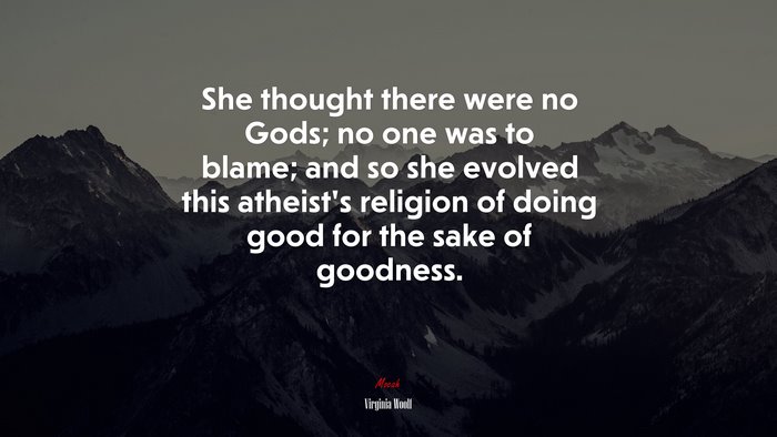 She thought there were no Gods; no one was to blame; and so she evolved ...