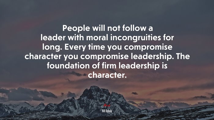 People will not follow a leader with moral incongruities for long. Every time you compromise character you compromise leadership. The foundation of firm leadership is character. | Bill Hybels quote