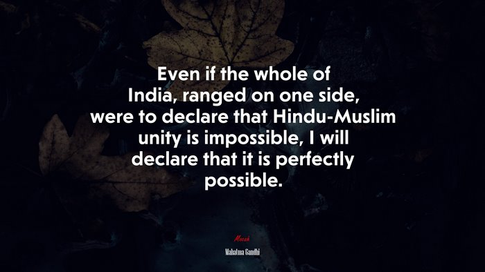 Even if the whole of India, ranged on one side, were to declare that Hindu-Muslim unity is impossible, I will declare that it is perfectly possible. | Mahatma Gandhi quote