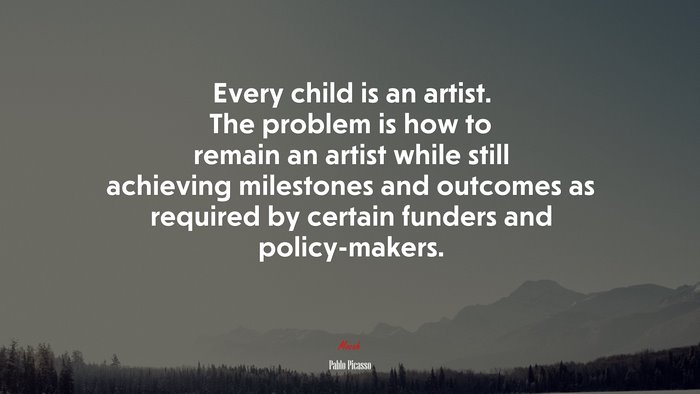 Every child is an artist. The problem is how to remain an artist while ...