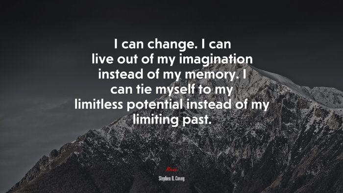 I can change. I can live out of my imagination instead of my memory. I can tie myself to my limitless potential instead of my limiting past. | Stephen R. Covey quote