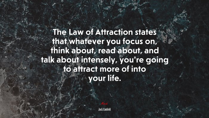 The Law of Attraction states that whatever you focus on, think about, read about, and talk about intensely, you’re going to attract more of into your life. | Jack Canfield quote