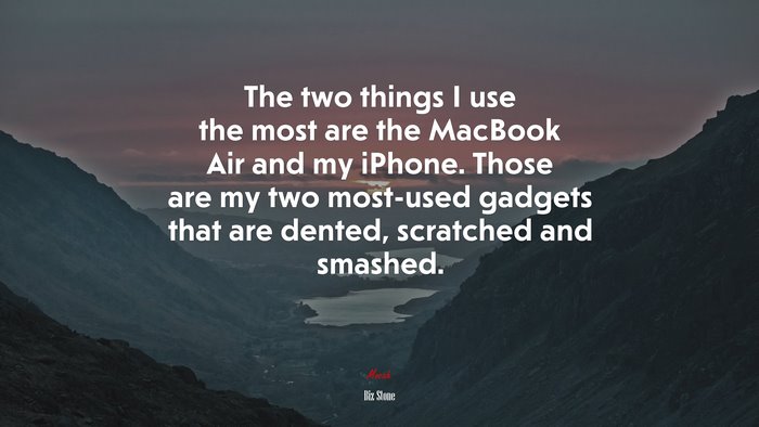 The two things I use the most are the MacBook Air and my iPhone. Those are my two most-used gadgets that are dented, scratched and smashed. | Biz Stone quote