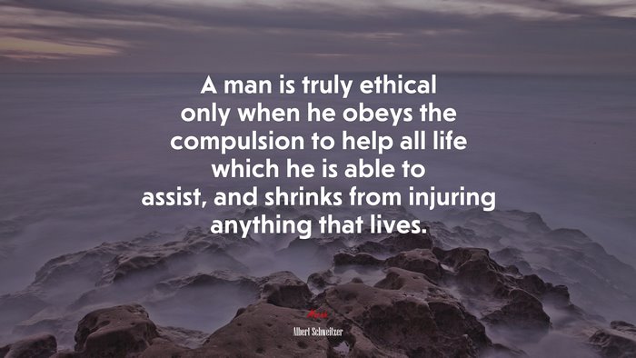 A man is truly ethical only when he obeys the compulsion to help all life which he is able to assist, and shrinks from injuring anything that lives. | Albert Schweitzer quote
