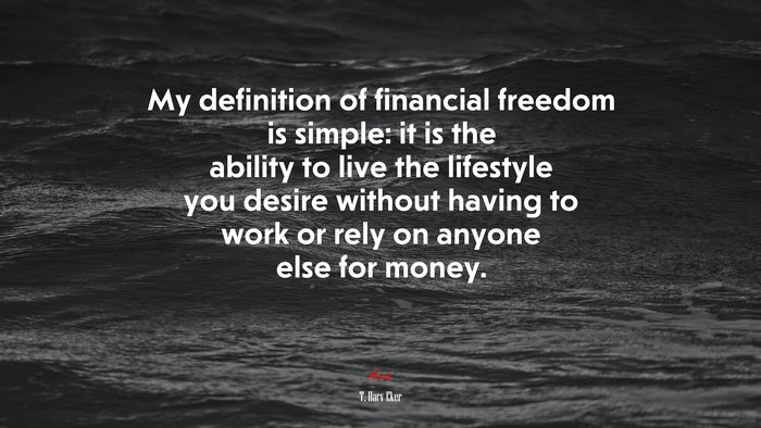 My definition of financial freedom is simple: it is the ability to live the lifestyle you desire without having to work or rely on anyone else for money. | T. Harv Eker quote