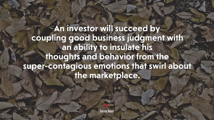 An investor will succeed by coupling good business judgment with an ability to insulate his thoughts and behavior from the super-contagious emotions that swirl about the marketplace. | Warren Buffett quote