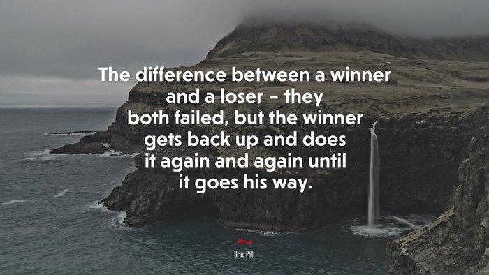 The difference between a winner and a loser – they both failed, but the winner gets back up and does it again and again until it goes his way. | Greg Plitt quote