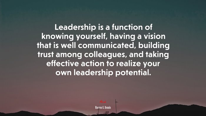 Leadership is a function of knowing yourself, having a vision that is well communicated, building trust among colleagues, and taking effective action to realize your own leadership potential. | Warren G. Bennis quote