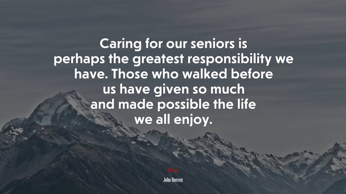 Caring for our seniors is perhaps the greatest responsibility we have. Those who walked before us have given so much and made possible the life we all enjoy. | John Hoeven quote