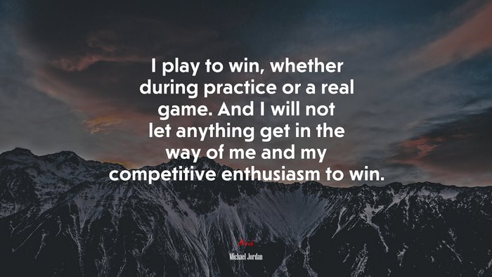 I play to win, whether during practice or a real game. And I will not let anything get in the way of me and my competitive enthusiasm to win. | Michael Jordan quote