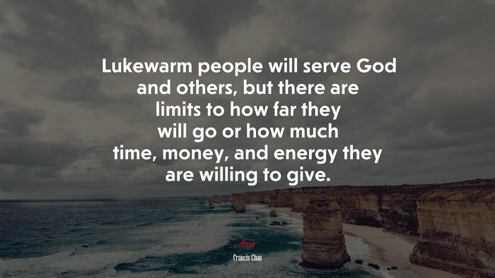Lukewarm people will serve God and others, but there are limits to how far they will go or how much time, money, and energy they are willing to give. | Francis Chan quote