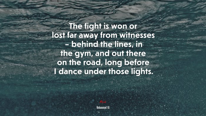 The fight is won or lost far away from witnesses – behind the lines, in the gym, and out there on the road, long before I dance under those lights. | Muhammad Ali quote