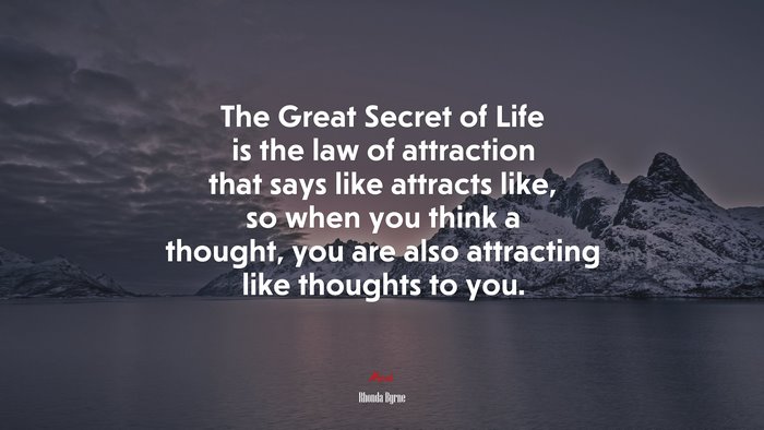 The Great Secret of Life is the law of attraction that says like attracts like, so when you think a thought, you are also attracting like thoughts to you. | Rhonda Byrne quote