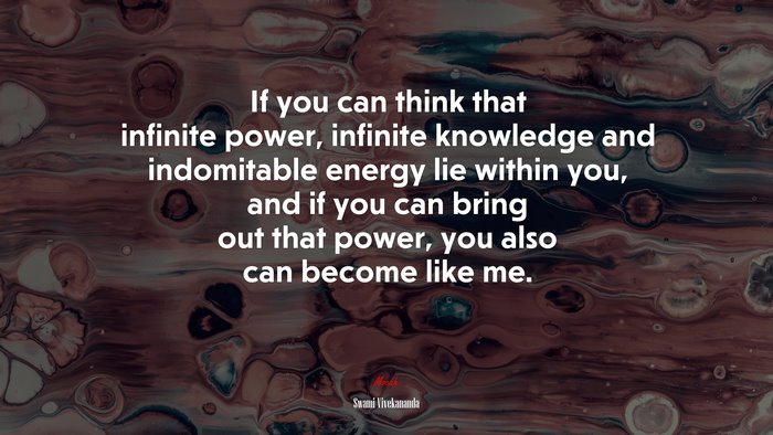 If you can think that infinite power, infinite knowledge and indomitable energy lie within you, and if you can bring out that power, you also can become like me. | Swami Vivekananda quote