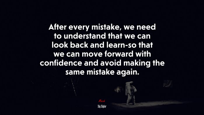 After every mistake, we need to understand that we can look back and learn-so that we can move forward with confidence and avoid making the same mistake again. | Zig Ziglar quote