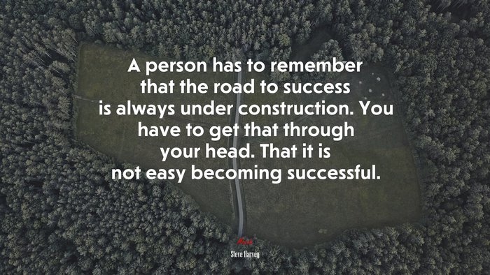A person has to remember that the road to success is always under construction. You have to get that through your head. That it is not easy becoming successful. | Steve Harvey quote