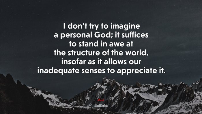 I don’t try to imagine a personal God; it suffices to stand in awe at the structure of the world, insofar as it allows our inadequate senses to appreciate it. | Albert Einstein quote