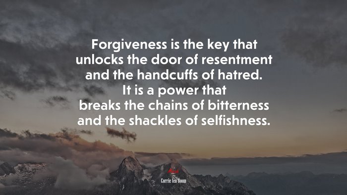 Forgiveness is the key that unlocks the door of resentment and the handcuffs of hatred. It is a power that breaks the chains of bitterness and the shackles of selfishness. | Corrie ten Boom quote