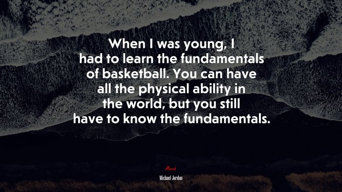 When I was young, I had to learn the fundamentals of basketball. You can have all the physical ability in the world, but you still have to know the fundamentals. | Michael Jordan quote