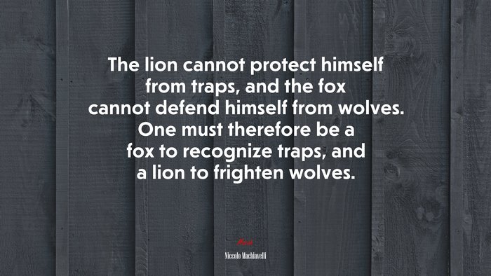 The Lion Cannot Protect Himself From Traps And The Fox Cannot Defend