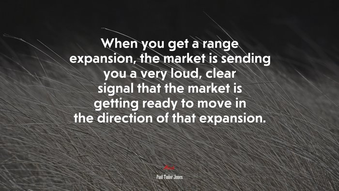 When you get a range expansion, the market is sending you a very loud, clear signal that the market is getting ready to move in the direction of that expansion. | Paul Tudor Jones quote