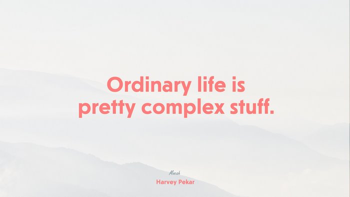 quote about life, Harvey Pekar quote