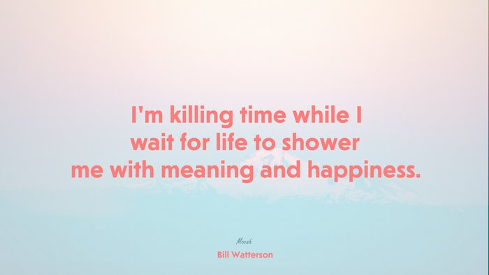  on life quote, Bill Watterson quote