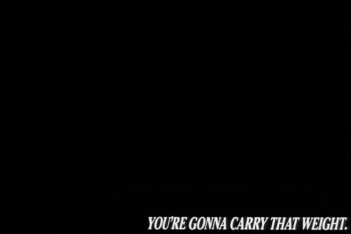You're Gonna Carry That Weight quote