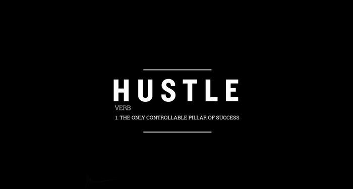 Hustle definition: The only controllable pillar of success
