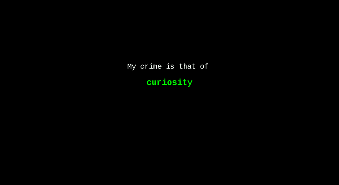 Text on black background: My crime is that of curiosity