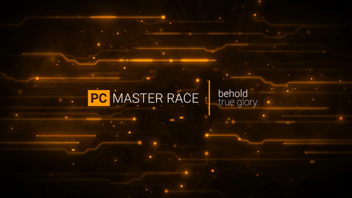 PC Master Race Behold True Glory