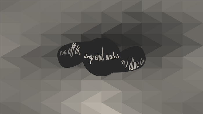 I'm off the deep end, watch as I dive in typography
