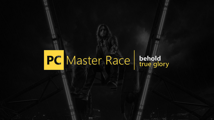 PC Master Race Behold True Glory