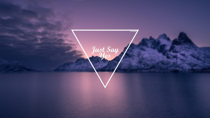 Just Say Yes text over mountains and water