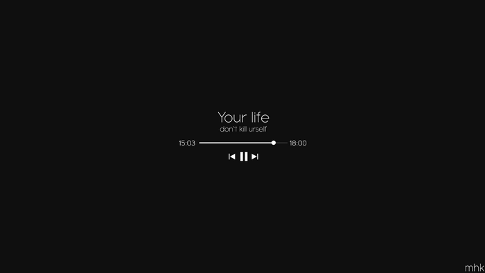 Your life don't kill urself music player