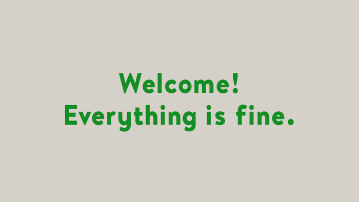 Welcome! Everything is fine. from The Good Place
