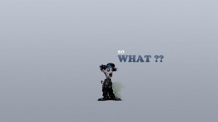 Charlie Chaplin caricature with text "SO WHAT ??"