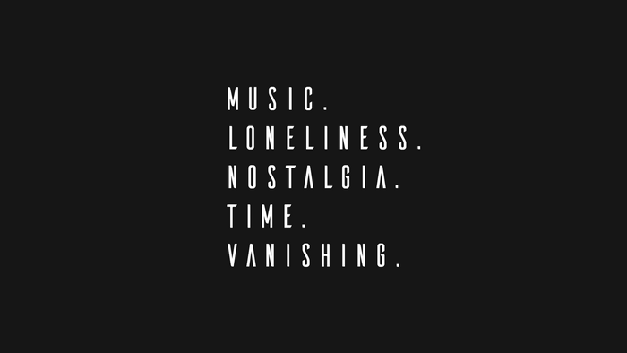 Music, Loneliness, Nostalgia, Time, Vanishing typography